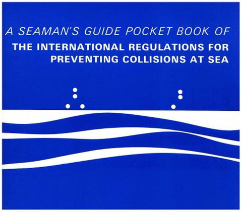 A Seaman's Guide: Pocket Book of the International Regulations for Preventing Collisions at Sea