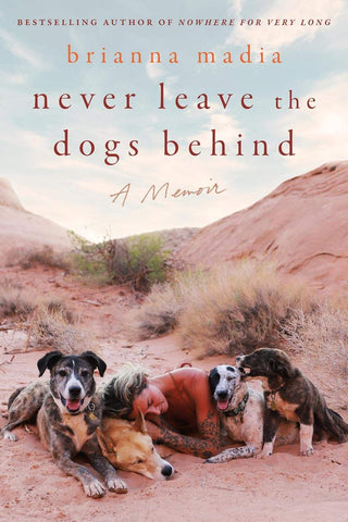 Never Leave The Dogs Behind: A Memoir